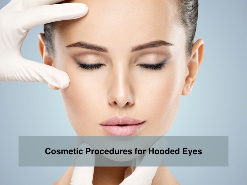 Cosmetic Procedures for Hooded Eyes