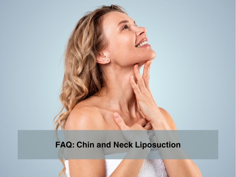 FAQ: Chin and Neck Liposuction