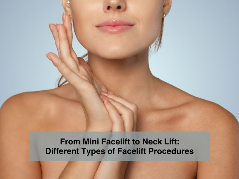 From Mini Facelift to Neck Lift- Different Types of Facelift Procedures