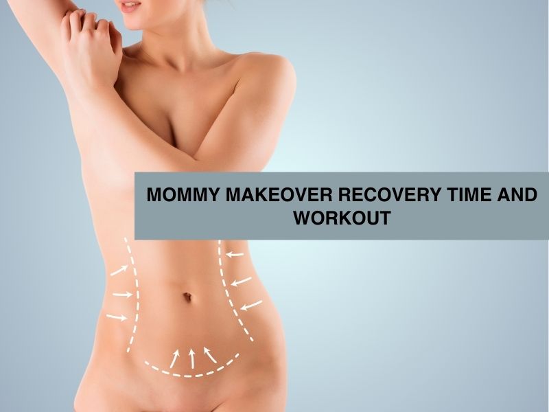 /Mommy Makeover Recovery Time and Workout