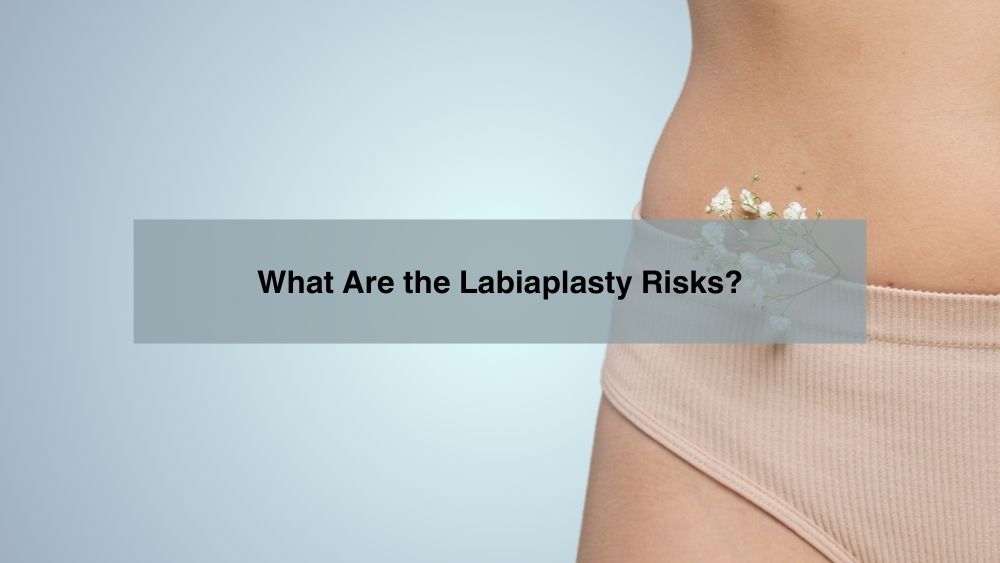 What Are the Labiaplasty Risks